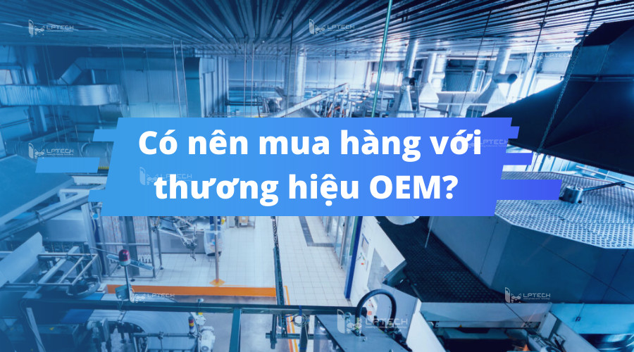Có nên mua hàng với thương hiệu OEM?