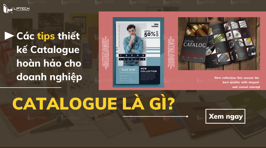Catalogue là gì? Các tips thiết kế Catalogue hoàn hảo cho doanh nghiệp
