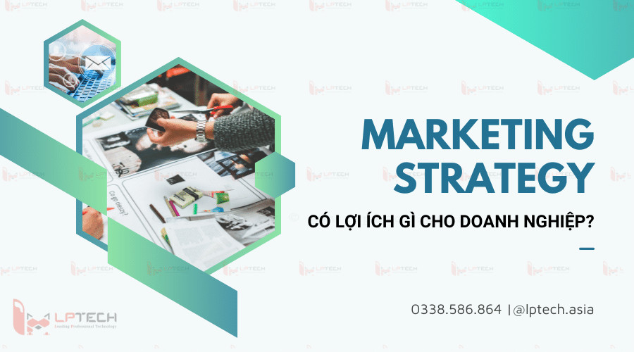 Chiến lược Marketing mang đến những lợi &iacute;ch g&igrave; cho doanh nghiệp?