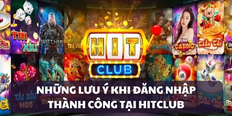 dang-nhap-hitclub-luu-y
