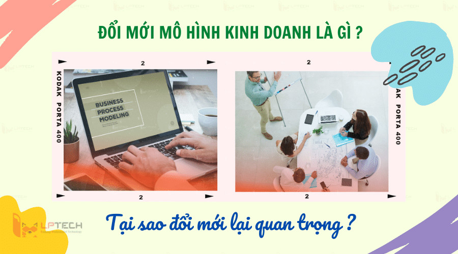Đổi mới mô hình kinh doanh là gì? Tại sao đổi mới lại quan trọng?
