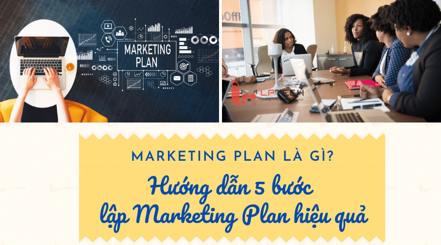 Marketing Plan là gì? Hướng dẫn 5 bước lập Marketing Plan hiệu quả