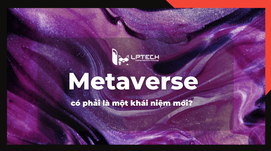 Metaverse có phải là một khái niệm mới?