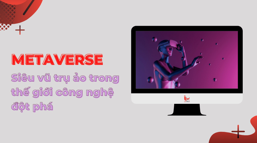 Metaverse là gì? Siêu vũ trụ ảo trong thế giới công nghệ đột phá