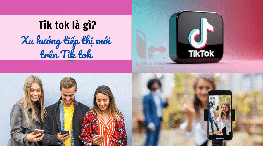 TikTok là gì? Cập nhật xu hướng tiếp thị mới trên TikTok đầy tiềm năng
