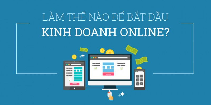 Bắt đầu kinh doanh online với 4 bước đơn giản
