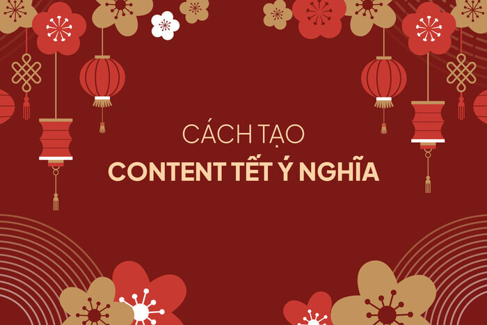10 mẫu content bán hàng Tết hay, ý nghĩa, thu hút khách hàng nhất