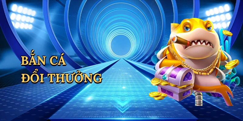 Bắn cá đổi thưởng