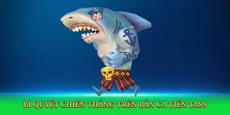 bi-quyet-chien-thang-tren-ban-ca-tien-ta88-4