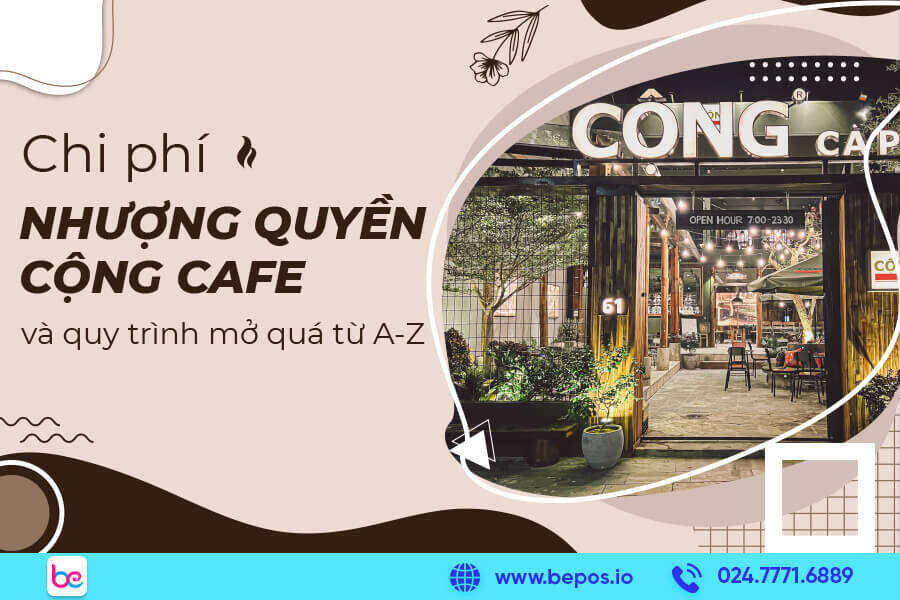 Chi phí, kinh nghiệm ở quán nhượng quyền Cộng cafe từ A-Z