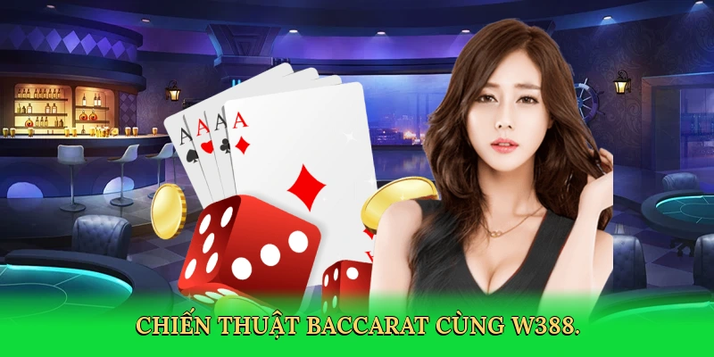 Cách Chơi Baccarat Luôn Thắng: Bí Quyết Đỉnh Cao Cùng W388