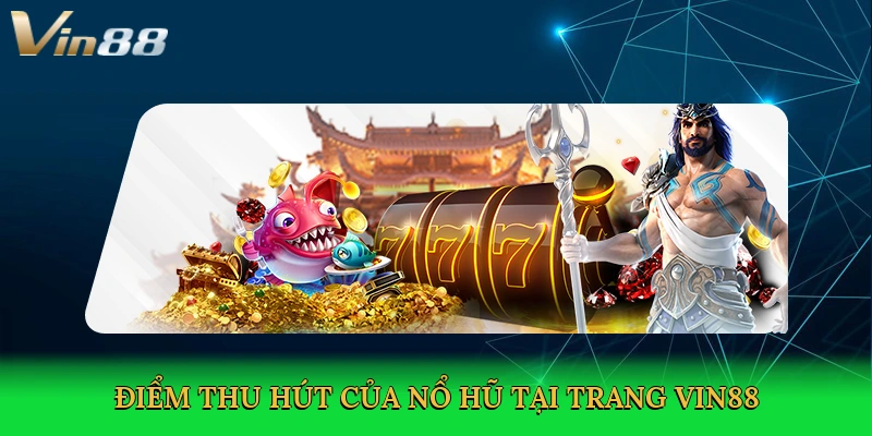 diem-thu-hut-cua-no-hu-tai-trang-vin88-3