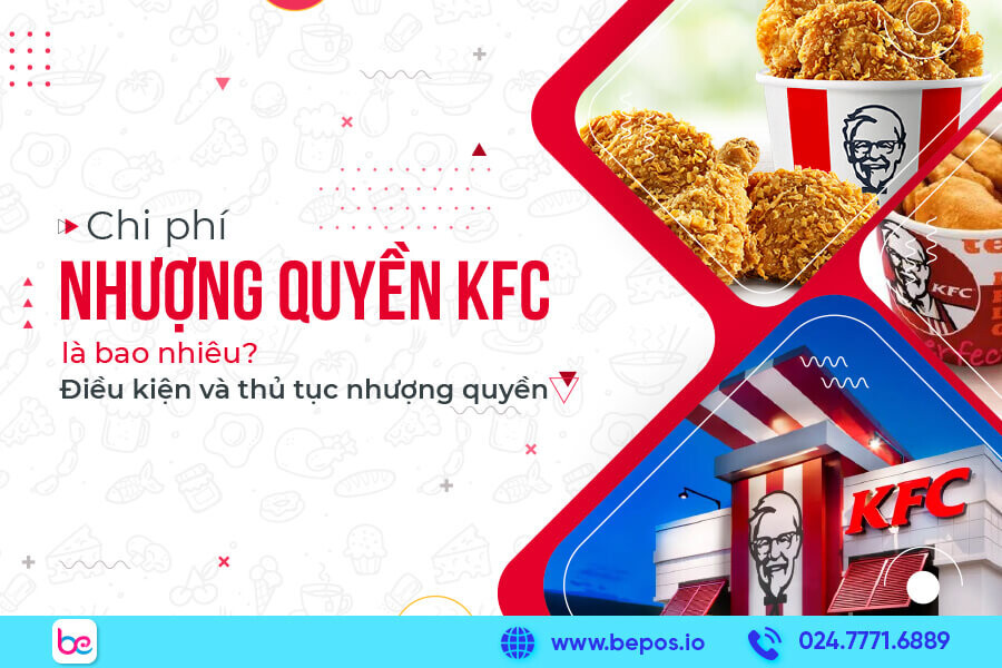 Giá nhượng quyền KFC là bao nhiêu? Điều kiện và thủ tục mới nhất