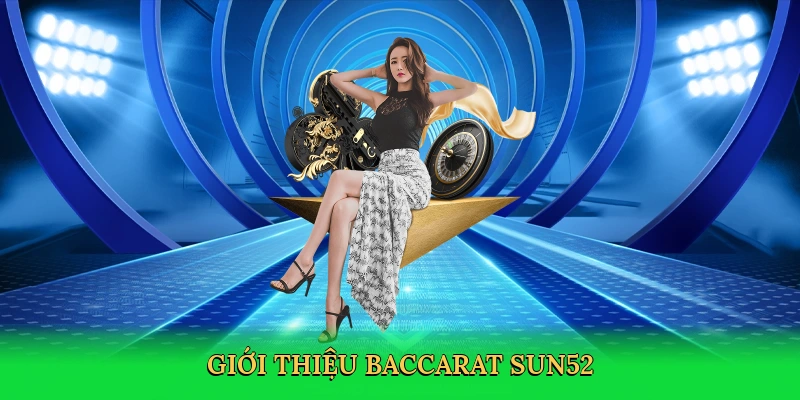 Baccarat Sun52 – Chinh phục ván bài đỉnh cao 2025