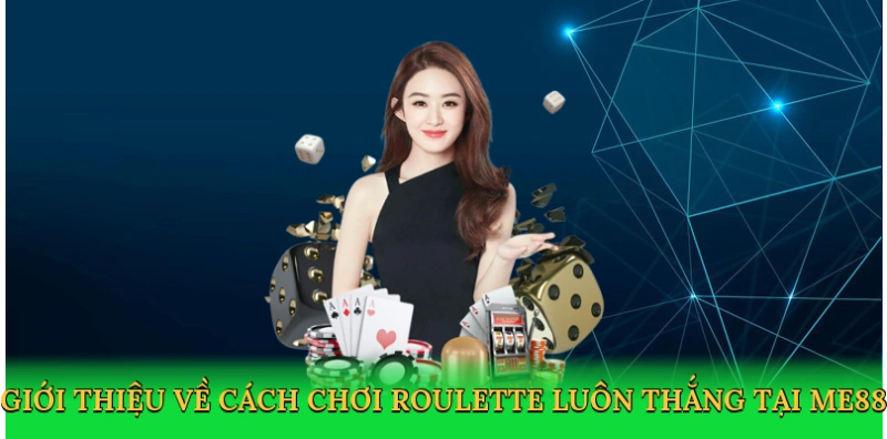 Cách Chơi Roulette Luôn Thắng – Bí Kíp Chinh Phục Cùng ME88