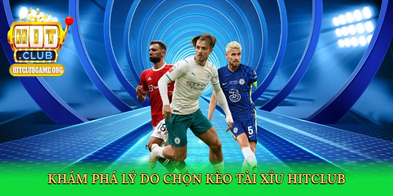 kham-pha-ly-do-chon-keo-tai-xiu-hitclub-3
