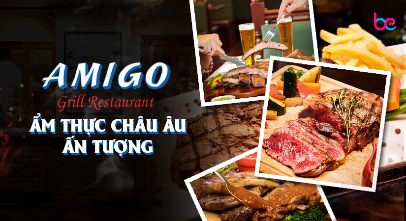 Nhà hàng Amigo Grill: Ẩm thực châu Âu ấn tượng giữa lòng Sài Gòn