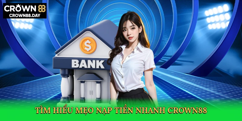 Mẹo Nạp Tiền Nhanh Crown88 – Bí Kíp Tham Gia Giải Trí