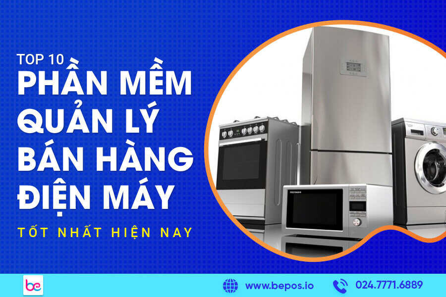 Top 10 phần mềm quản lý bán hàng điện máy tốt trên thị trường 