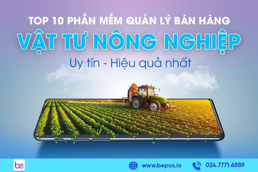 Top 10 phần mềm quản lý bán hàng vật tư nông nghiệp hiệu quả nhất