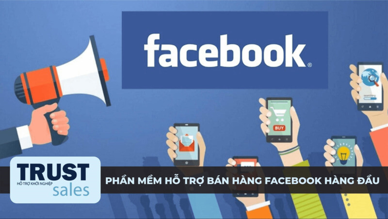 Top 13 phần mềm bán hàng trên Facebook hiệu quả nhất hiện nay