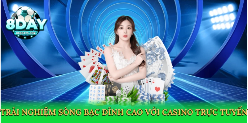 Casino Trực Tuyến – Sân Chơi Sòng Bạc Đẳng Cấp Tại 8day