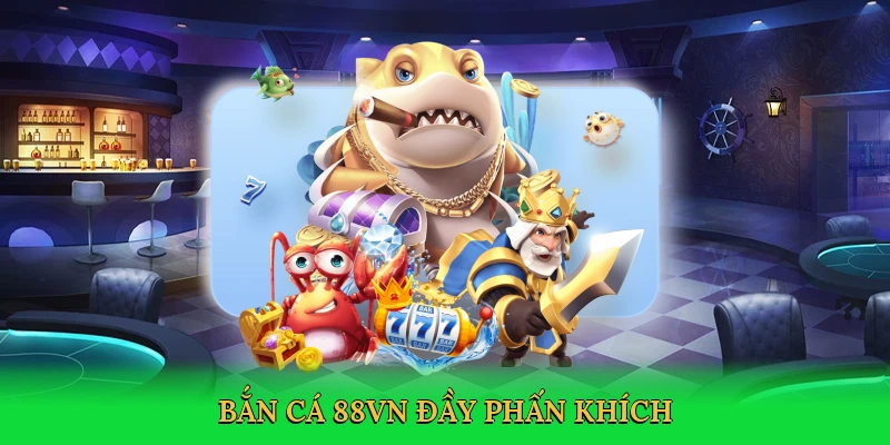 Cách Chơi Bắn Cá 88VN – Săn Thưởng Đại Dương Đỉnh Cao