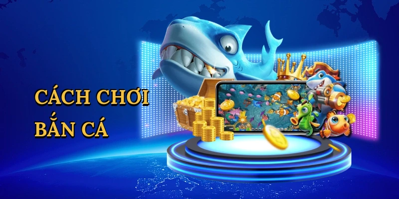 Cách chơi bắn cá