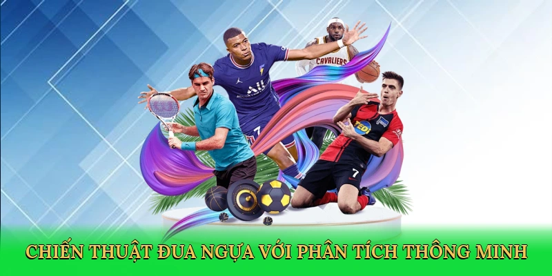 Chiến thuật đua ngựa với phân tích thông minh