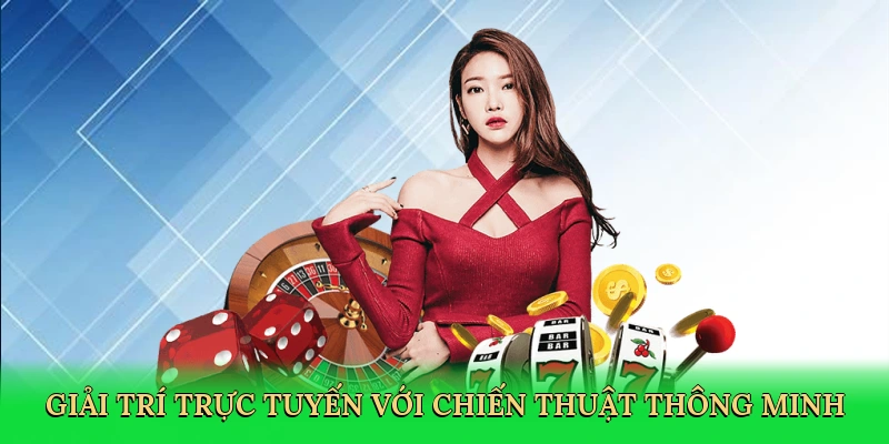 Giải trí trực tuyến với chiến thuật thông minh