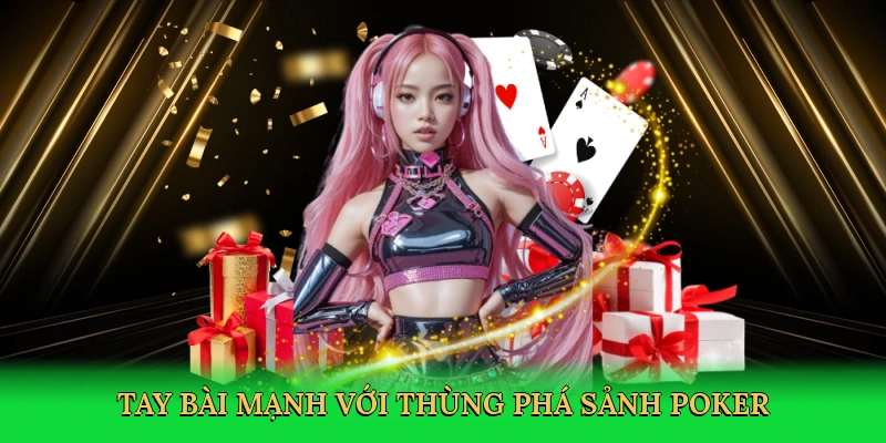 Tay bài mạnh với thùng phá sảnh poker